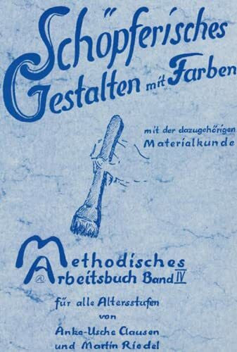 Riedel, Martin Schöpferisches Gestalten mit Farben. Mit Materialkunde (Methodisches Arbeitsbuch)