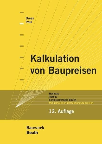Paul, Wolfgang Kalkulation von Baupreisen: Hochbau, Tiefbau, Schlüsselfertiges Bauen Mit kompletten Berechnungsbeispielen (Bauwerk)