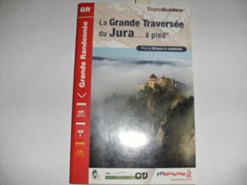 FFRandonnée Grande Traversee Du Jura a Pied: Plus de 30 jours de randonnées
