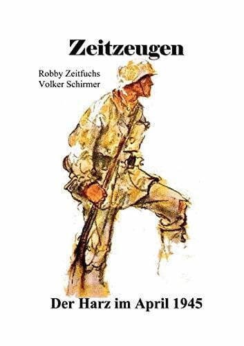 Zeitfuchs, Robby Zeitzeugen. Der Harz im April 1945