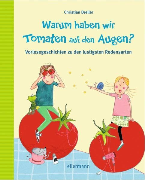 Oertel, Katrin Warum haben wir Tomaten auf den Augen?: Vorlesegeschichten zu den lustigsten Redensarten (Fragenbücher)