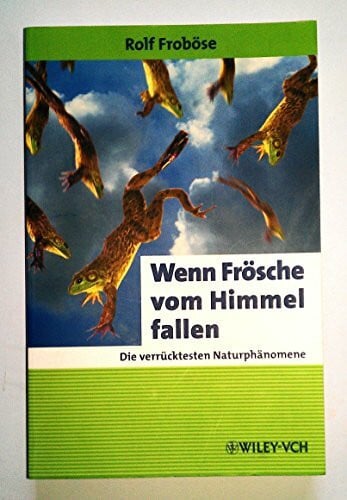 Froböse, Rolf Wenn Frösche vom Himmel fallen: Die verrücktesten Naturphänomene (Erlebnis Wissenschaft)