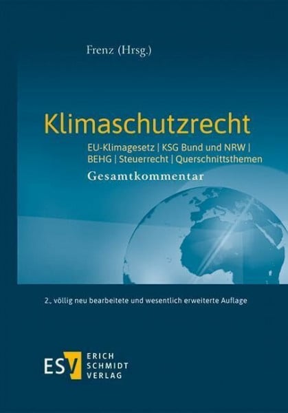 Prof. Dr. jur. Walter Frenz Klimaschutzrecht: EU-Klimagesetz, KSG Bund und NRW, BEHG, Steuerrecht, Querschnittsthemen Gesamtkommentar