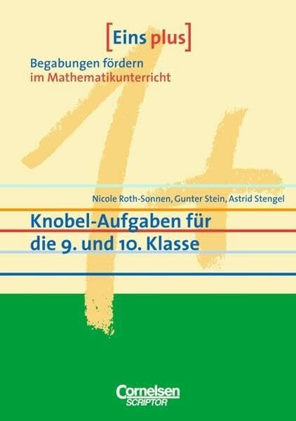 Stengel, Astrid Eins plus - Begabungen fördern im Mathematikunterricht der Sekundarstufe I: Knobel-Aufgaben für die 9. und 10. Klasse