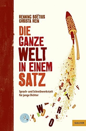 Boëtius, Henning Die ganze Welt in einem Satz: Sprach- und Schreibwerkstatt für junge Dichter. Mit Illustrationen von Karoline Kehr (Gulliver)