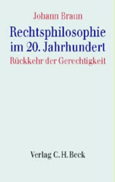Braun, Johann Rechtsphilosophie im 20. Jahrhundert: Die Rückkehr der Gerechtigkeit