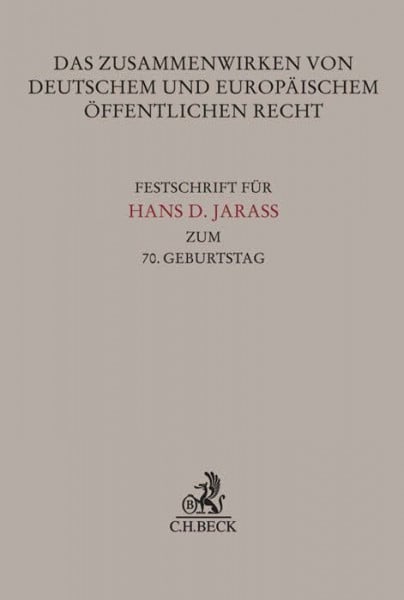 Kment, Martin Das Zusammenwirken von deutschem und europäischem Öffentlichen Recht: Festschrift für Hans D. Jarass zum 70. Geburtstag (Festschriften, Festgaben, Gedächtnisschriften)