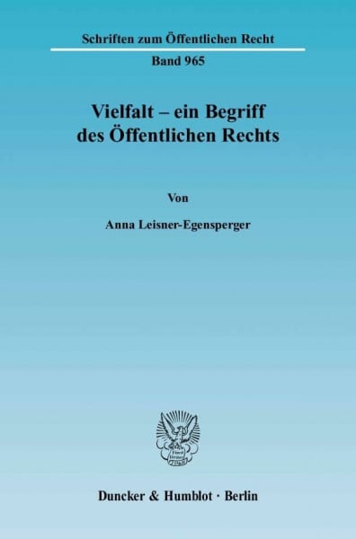 Leisner-Egensperger, Anna Vielfalt – ein Begriff des Öffentlichen Rechts. (Schriften zum Öffentlichen Recht)