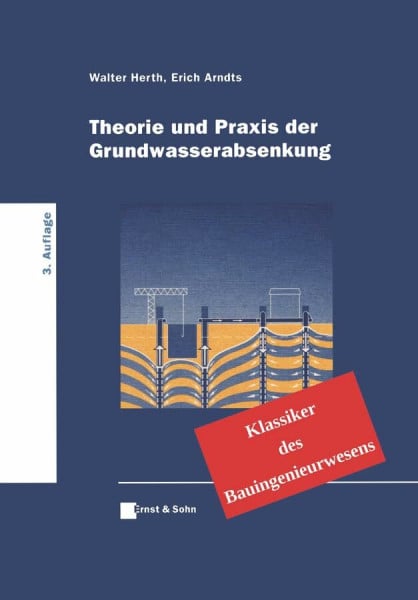 Arndts, Erich Theorie und Praxis der Grundwasserabsenkung: Klassiker des Bauingenieurwesens