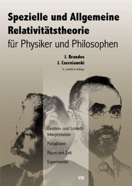 Burgstaller, Stephanie Spezielle und Allgemeine Relativitätstheorie für Physiker und Philosophen: Einstein- und Lorentz-Interpretation, Paradoxien, Raum und Zeit, Experimente