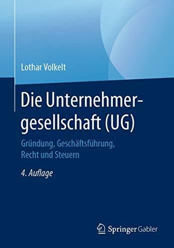 Volkelt, Lothar Die Unternehmergesellschaft (UG): Gründung, Geschäftsführung, Recht und Steuern