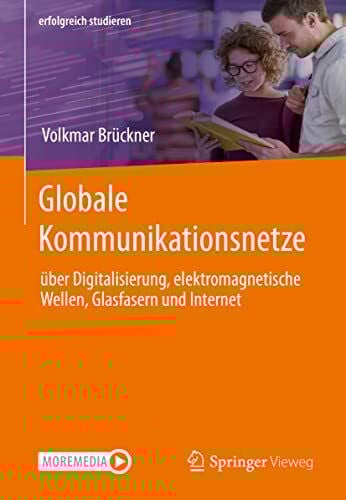 Brückner, Volkmar Globale Kommunikationsnetze: über Digitalisierung, elektromagnetische Wellen, Glasfasern und Internet (erfolgreich studieren)