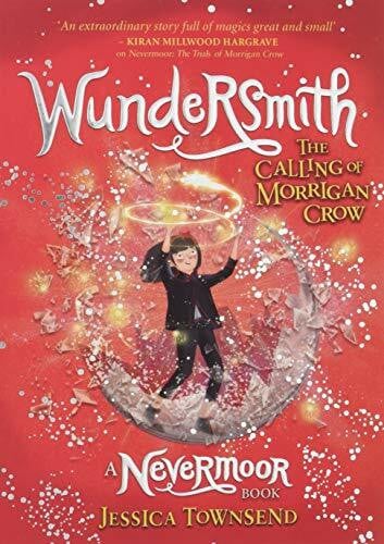 Townsend, Jessica Nevermoor - Wundersmith: The Calling of Morrigan Crow