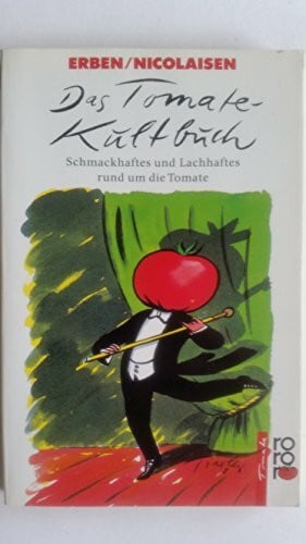Erben, Tom Das Tomate-Kultbuch: Schmackhaftes und Lachhaftes rund um die Tomate