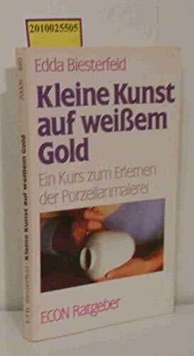 Biesterfeld Edda Kleine Kunst auf weißem Gold: Ein Kurs zum Erlernen der Porzellanmalerei