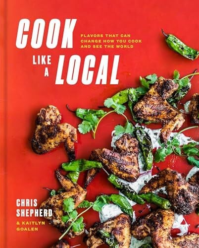 Goalen, Kaitlyn Cook Like a Local: Flavors That Can Change How You Cook and See the World: A Cookbook