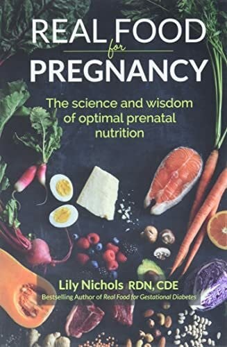 Nichols, Lily Real Food for Pregnancy: The Science and Wisdom of Optimal Prenatal Nutrition