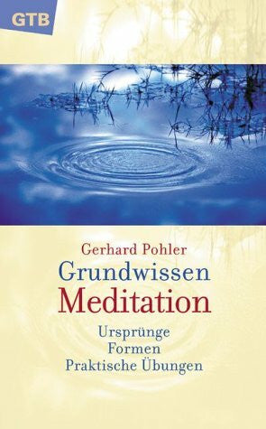 Grundwissen Meditation. Ursprünge - Formen - Praktische Übungen