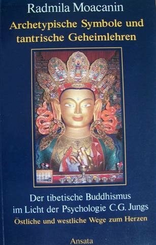 Archetypische Symbole und tantrische Geheimlehren. Der tibetische Buddhismus im Licht der Psychologie C. G. Jungs