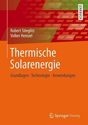 Stieglitz, Robert Thermische Solarenergie: Grundlagen, Technologie, Anwendungen