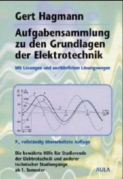 Hagmann, Gert Aufgabensammlung zu den Grundlagen der Elektrotechnik: Mit Lösungen und ausführlichen Lösungswegen