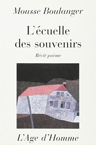 Boulanger, Mousse L'écuelle des souvenirs - récit-poème