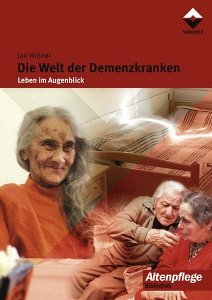 Wojnar, Jan Die Welt der Demenzkranken: Leben im Augenblick (Altenpflege)