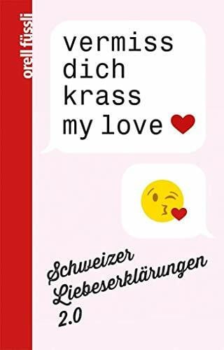 Wyss, Eva L. vermiss dich krass my love: Schweizer Liebeserklärungen 2.0