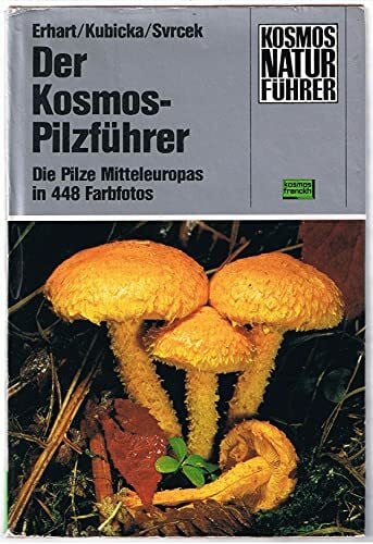 Mirko Svrcek Der Kosmos-Pilzführer : Die Pilze Mitteleuropas in 448 Farbfotos.