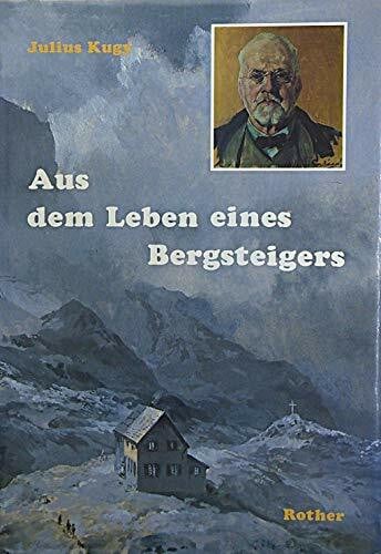 Kugy, Julius Aus dem Leben eines Bergsteigers