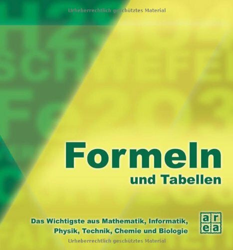 Formeln und Tabellen. Das Wichtigste aus Mathematik, Informatik, Physik, Technik und Biologie