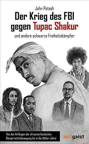 Euler, Jan Der Krieg des FBI gegen Tupac Shakur und andere schwarze Freiheitskämpfer: Von den Anfängen der afroamerikanischen Bürgerrechtsbewegung bis in die 1990er-Jahre