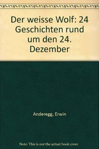 unbekannt Der weisse Wolf: 24 Geschichten rund um den 24. Dezember