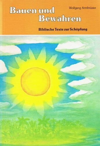 Armbrüster, Wolfgang Bauen und Bewahren : Biblische Texte zur Schöpfung.