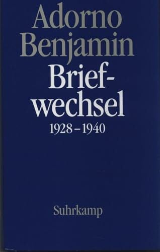 Benjamin, Walter Briefe und Briefwechsel: Band 1: Theodor W. Adorno/Walter Benjamin. Briefwechsel 1928–1940