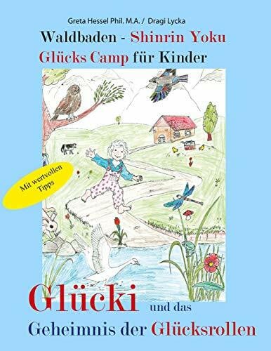 Lycka, Dragi Waldbaden - Shinrin Yoku Glücks Camp für Kinder: Glücki und das Geheimnis der Glücksrollen