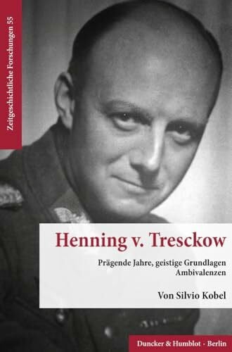 Kobel, Silvio Henning v. Tresckow.: Prägende Jahre, geistige Grundlagen, Ambivalenzen. (Zeitgeschichtliche Forschungen, Band 55)