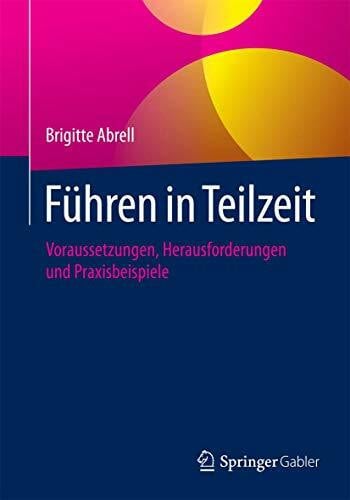 Abrell, Brigitte Führen in Teilzeit: Voraussetzungen, Herausforderungen und Praxisbeispiele
