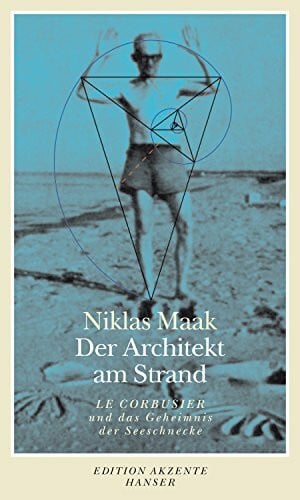 Maak, Niklas Der Architekt am Strand: Le Corbusier und das Geheimnis der Seeschnecke