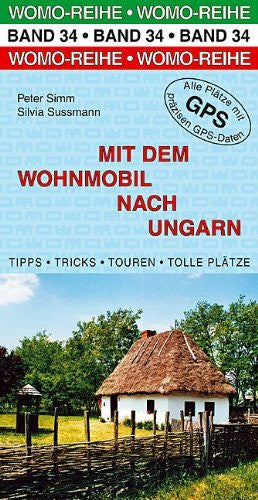 Sussmann, Silvia Mit dem Wohnmobil nach Ungarn: Die Anleitung für einen Erlebnisurlaub. Tipps, Tricks, Touren, Tolle Plätze. Alle Plätze mit präzisen GPS-Daten
