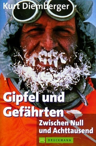 Diemberger, Kurt Gipfel und Gefährten: Zwischen Null und Achttausend