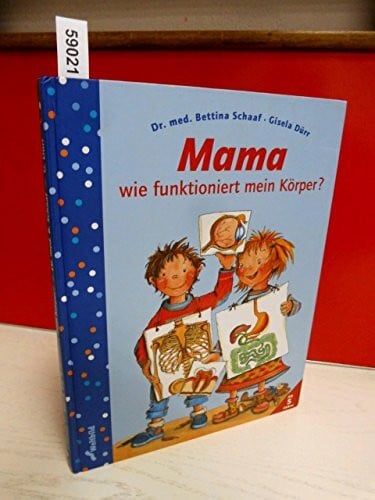 Dürr, Gisela Mama, wie funktioniert mein Körper
