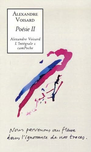 Voisard, Alexandre Poésie 2: Liberté à l'aube ; La Montagne humiliée ; les Voleurs d'herbe ; Les Deux Versants de la Solitude ; Feu pour feu ; Epars