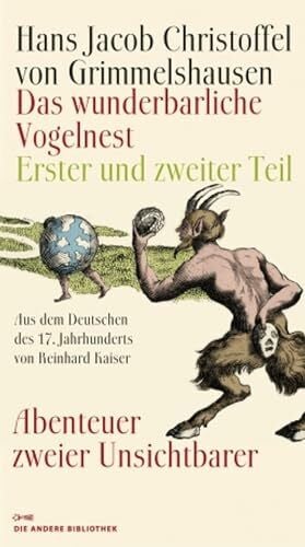 Kaiser, Reinhard Das wunderbarliche Vogelnest: Erster und zweiter Teil Abenteuer zweier Unsichtbarer Aus dem Deutschen des 17. Jahrhunderts und mit einem Nachwort von Reinhard Kaiser (Die Andere Bibliothek, Band 328)