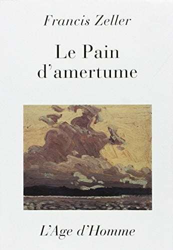 Zeller, Francis Le pain d'amertume