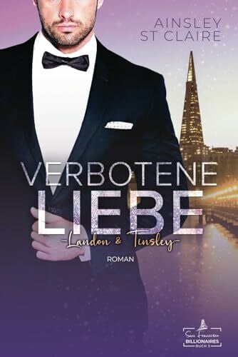 Falkensee, Fabienne Verbotene Liebe - Landon & Tinsley: Ein Grumpy-Boss- und Milliardär-Liebesroman (San Francisco Billionaires, Band 3)