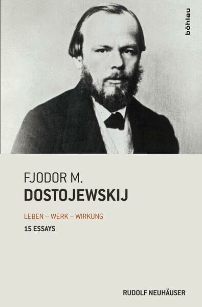 Neuhäuser, Univ.-Prof. Dr. Dr. h.c. Rudolf Fjodor M. Dostojewskij: Leben - Werk - Wirkung. 15 Essays