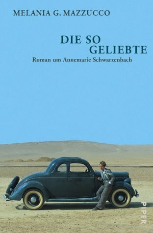 Schröder, Gesa Die so Geliebte: Roman um Annemarie Schwarzenbach