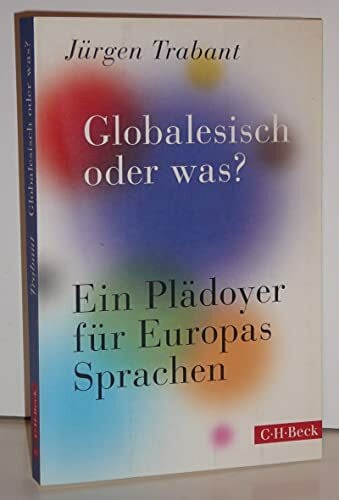 Trabant, Jürgen Globalesisch, oder was?: Ein Plädoyer für Europas Sprachen (Beck Paperback)