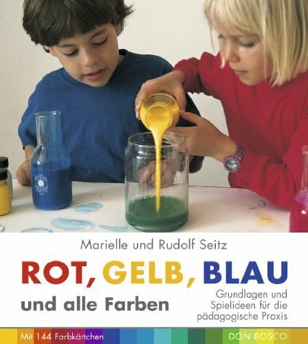 Seitz, Rudolf Rot, Gelb, Blau und alle Farben: Grundlagen und Spielideen für die pädagogische Praxis